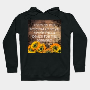 Sunflower Design & Quote with Yellow Lettering: On The Darkest Days, Reach For Your Sunshine! Rustic Farmhouse Home Decor & Gifts Hoodie